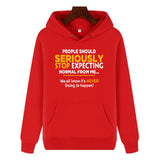Funny Humor Print Hoodie People Should Seriously Stop Expecting Normal From Me Hooded Sweatshirt