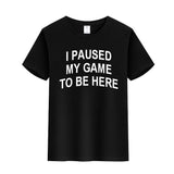 Unisex Funny Video Game T-Shirt I Paused my Game to Be Here Graphic Novelty Summer Tee