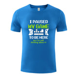 Unisex Funny T-Shirt I PAUSED MY GAME TO BE HERE Graphic Novelty Summer Tee