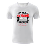 Unisex Funny T-Shirt I PAUSED MY GAME TO BE HERE Graphic Novelty Summer Tee