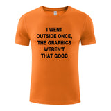 Unisex Funny T-Shirt I WENT OUTSIDE ONCE,THE GRAPHICS WEREN'T THAT GOOD Graphic Novelty Summer Tee