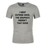 Unisex Funny T-Shirt I WENT OUTSIDE ONCE,THE GRAPHICS WEREN'T THAT GOOD Graphic Novelty Summer Tee